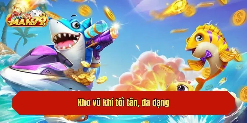 Kho vũ khí tối tân, đa dạng